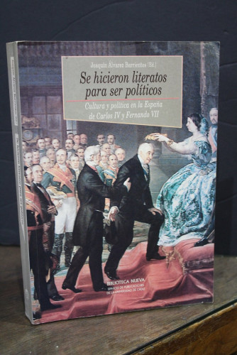 Portada del libro de Se hicieron literatos para ser políticos. Cultura y política en la España de Carlos IV y Fernando VII.