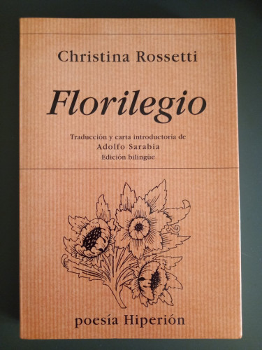 Portada del libro de Florilegio. Traducción y carta introductoria de Adolfo Sarabia. Edición bilingüe.- Rossetti, Christina.