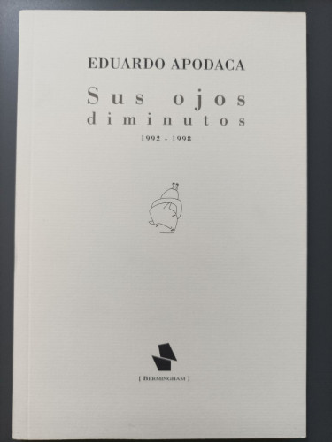 Portada del libro de (Dedicado por el autor) Sus ojos diminutos (1992-1998). - Apodaca, Eduardo.