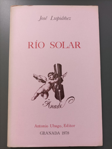 Portada del libro de (Dedicado por el autor) Río solar. - Lupiáñez, José.