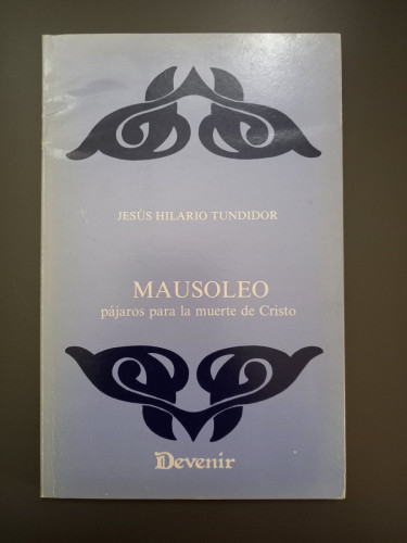 Portada del libro de (Dedicado por el autor) Mausoleo. Pájaros para la muerte de Cristo. (Devenir 17)