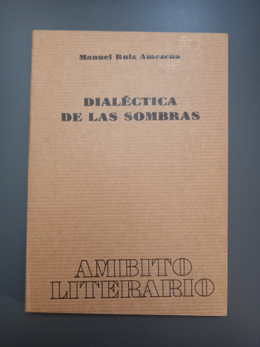 Portada del libro de (Dedicado por el autor) Dialéctica de las sombras,- Ruiz Amezcua, Manuel.