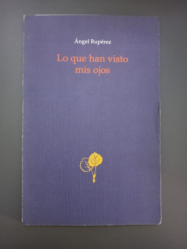 Portada del libro de (Dedicado por el autor) Lo que han visto mis ojos,- Rupérez, Ángel.