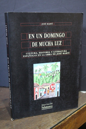 Portada del libro de En un domingo de mucha luz. Cultura, historia y literatura españolas en la obra de José Martí.