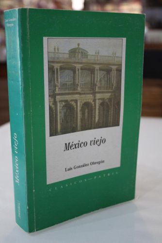 Portada del libro de México viejo (época colonial). Noticias históricas, tradiciones, leyendas y costumbres