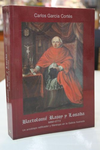 Portada del libro de Bartolomé Rajoy y Losada, 1690-1772. Un arzobispo edificador y filántropo en la Galicia Ilustrada.