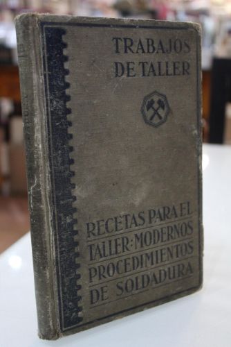 Portada del libro de Recetas para el taller y Los modernos procedimientos de soldadura.