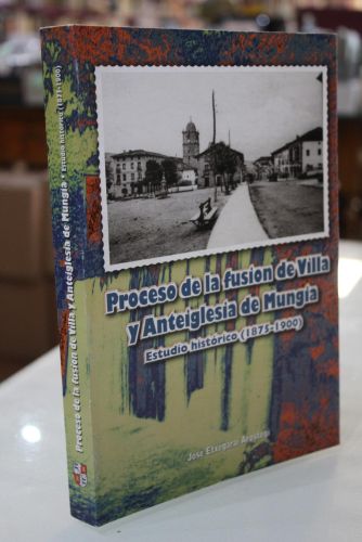 Portada del libro de Proceso de la fusión de Villa y Anteiglesia de Mungia. Estudio histórico (1875-1900)