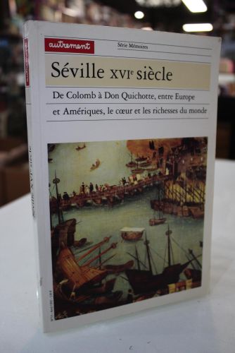 Portada del libro de Séville XVIe siècle. De Colomb à Don Quichotte, entre Europe et Amériques, le coeur et les richesses...
