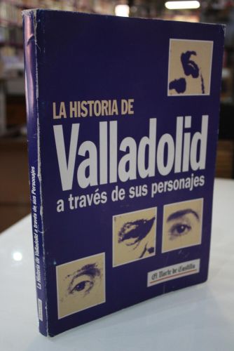 Portada del libro de La historia de Valladolid a través de sus personajes. Personajes vallisoletanos. 14 fascículos.