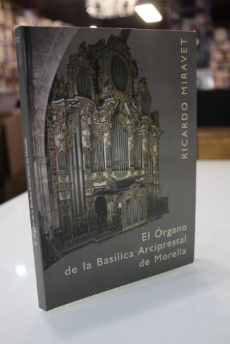 Portada del libro de El órgano de la Basílica Arciprestal de Morella. Descripción e historia de su restauración.