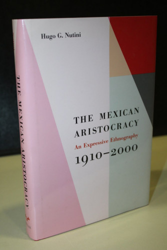 Portada del libro de The Mexican Aristocracy. An Expressive Ethnography, 1910-2000