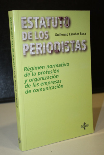 Portada del libro de Escobar Roca, Guillermo.- El Estatuto de los Periodistas. Régimen normativo de la profesión y organización...