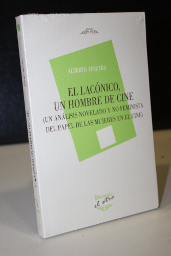Portada del libro de El lacónico, un hombre cine. (Un análisis novelado y no feminista del papel de las mujeres en el cine)