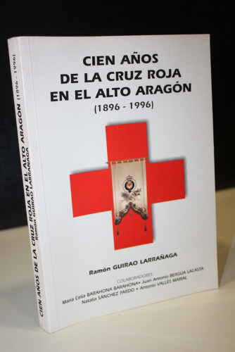 Portada del libro de Cien años de la Cruz Roja en el Alto Aragón. (1896-1996).- Guirao Larrañaga, Ramón.