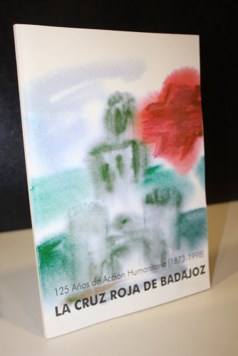Portada del libro de La Cruz Roja de Badajoz. 125 Años de Acción Humanitaria (1873-1998).