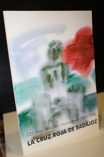 Portada del libro de La Cruz Roja de Badajoz. 125 Años de Acción Humanitaria (1873-1998).