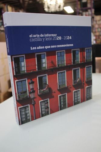 Portada del libro de El arte de informar. Castilla y León 2020-2024. Los años que nos conmovieron.