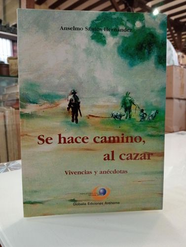Portada del libro de Se hace camino, al cazar : vivencias y anécdotas [Dedicado]