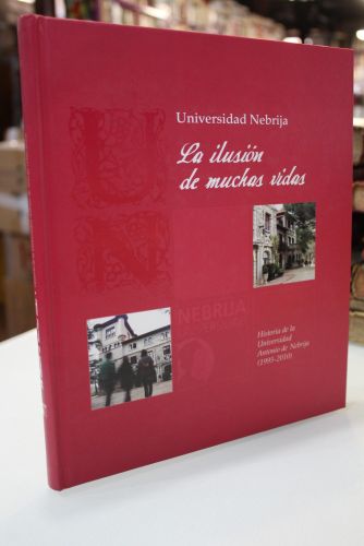 Portada del libro de La ilusión de muchas vidas. Historia de la Universidad Antonio de Nebrija (1995-2010).