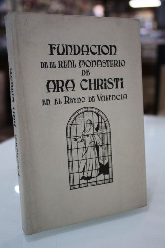 Portada del libro de Fundación del Real Monasterio de N. Señora de Ara Christi en el Reyno de Valencia