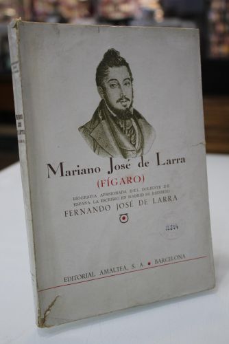 Portada del libro de Mariano José de Larra (Fígaro). Biografía apasionada del doliente de España. 
