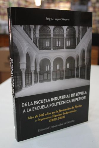 Portada del libro de De la Escuela Industrial de Sevilla a la Escuela Politécnica Superior. Más de 160 años en la formación...